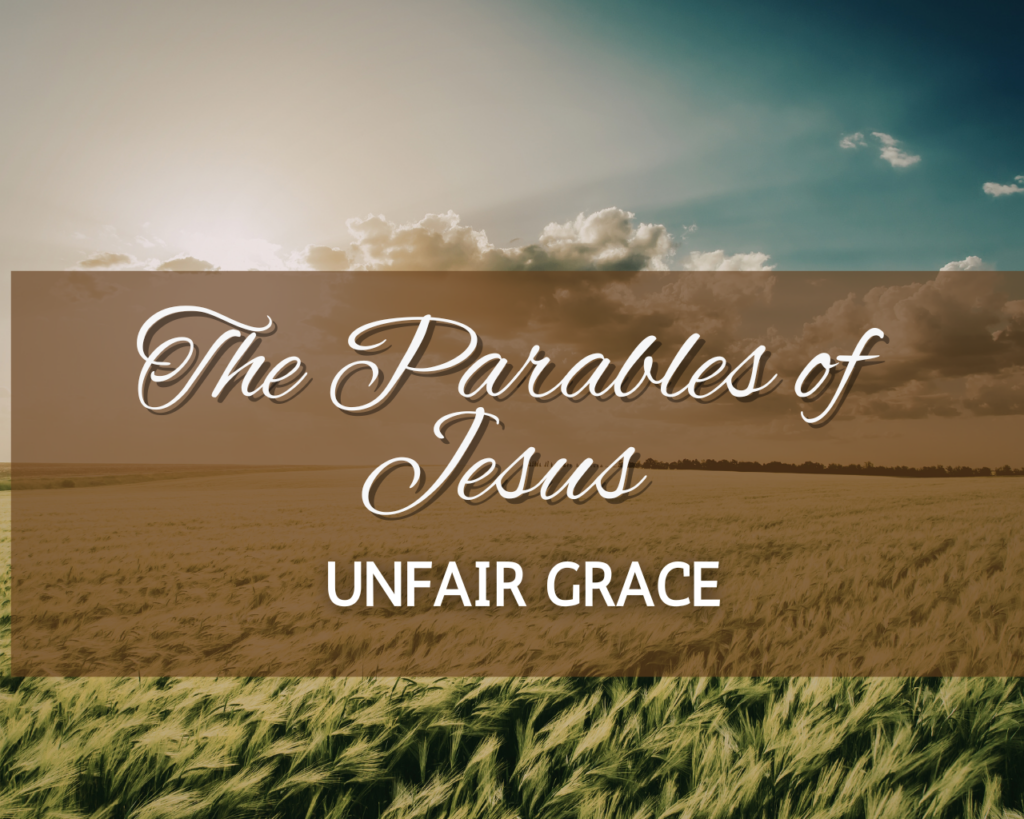 The Parables of Jesus – Unfair Grace -Intersect Service